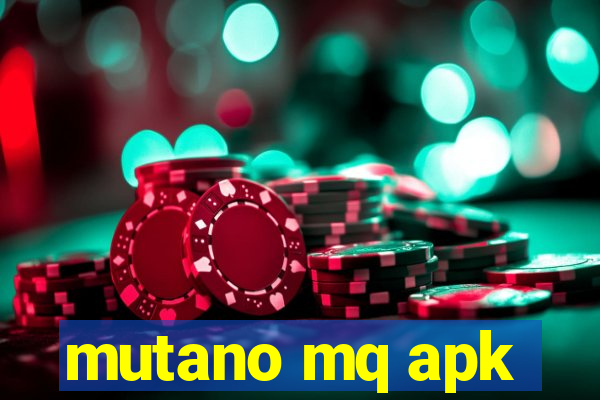 mutano mq apk